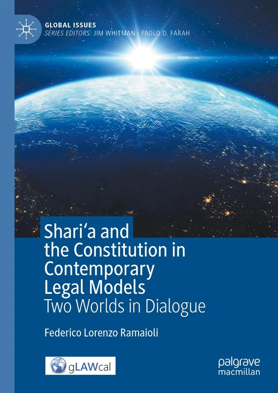 Shari'a and the Constitution in Contemporary Legal Models: Two Worlds in Dialogue (Global Issues)