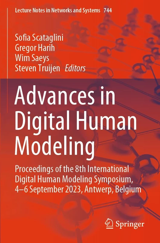 Advances in Digital Human Modeling: Proceedings of the 8th International Digital Human Modeling Symposium, 4-6 September 2023, Antwerp, Belgium: 744 (Lecture Notes in Networks and Systems, 744)