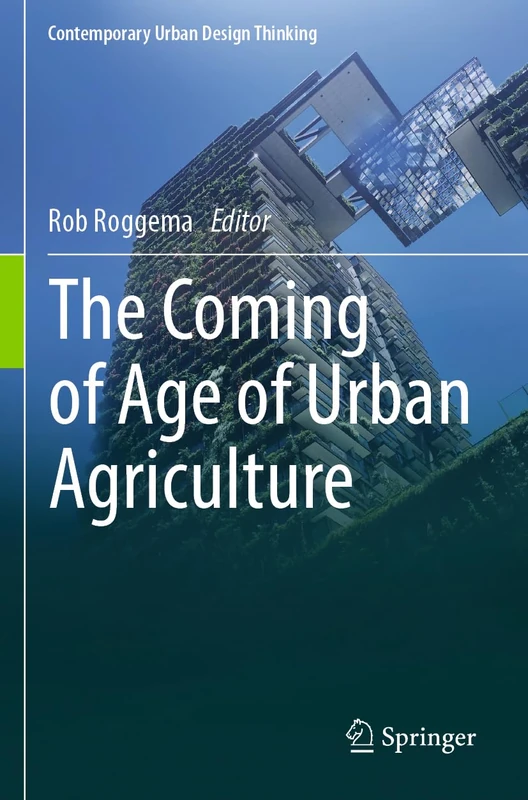 The Coming of Age of Urban Agriculture (Contemporary Urban Design Thinking)