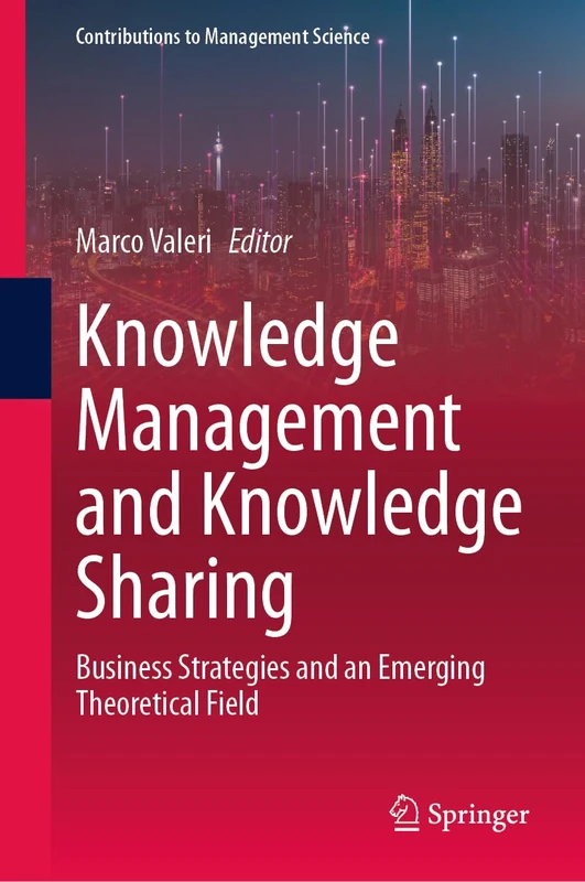Knowledge Management and Knowledge Sharing: Business Strategies and an Emerging Theoretical Field (Contributions to Management Science)