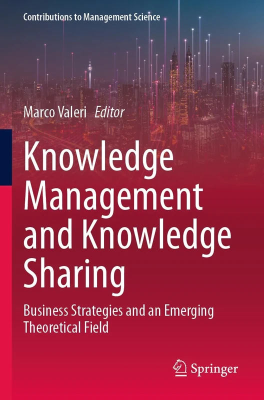 Knowledge Management and Knowledge Sharing: Business Strategies and an Emerging Theoretical Field (Contributions to Management Science)