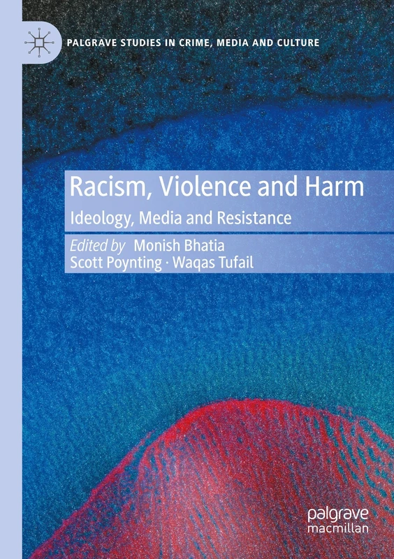 Racism, Violence and Harm: Ideology, Media and Resistance (Palgrave Studies in Crime, Media and Culture)