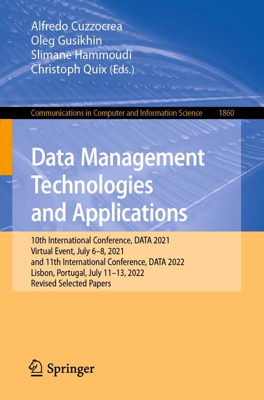 Data Management Technologies and Applications: 10th International Conference, DATA 2021, Virtual Event, July 6–8, 2021, and 11th International ... in Computer and Information Science, 1860)