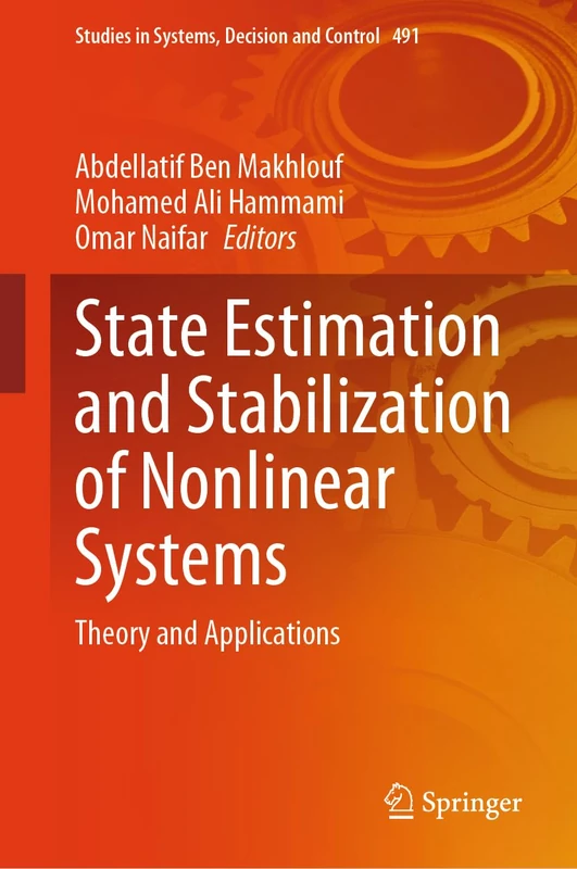 State Estimation and Stabilization of Nonlinear Systems: Theory and Applications: 491 (Studies in Systems, Decision and Control, 491)