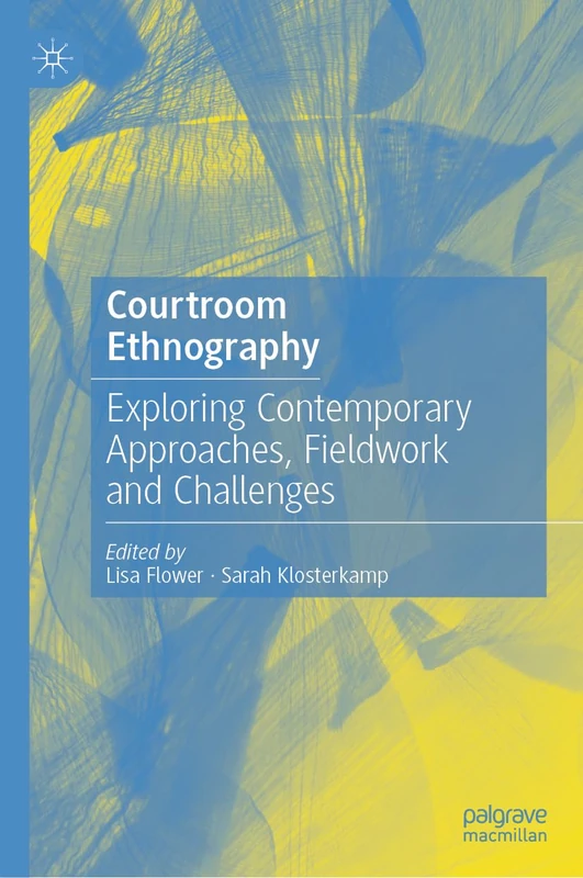 Courtroom Ethnography: Exploring Contemporary Approaches, Fieldwork and Challenges