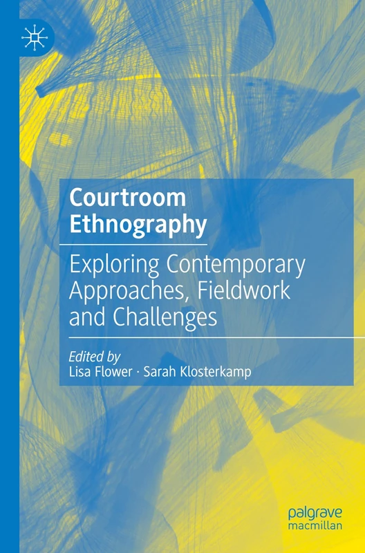 Courtroom Ethnography: Exploring Contemporary Approaches, Fieldwork and Challenges