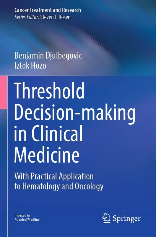 Threshold Decision-making in Clinical Medicine: With Practical Application to Hematology and Oncology: 189 (Cancer Treatment and Research, 189) - Image 1