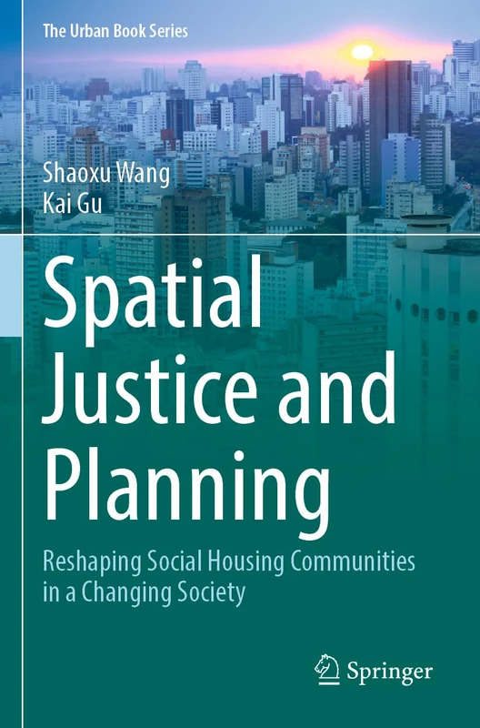 Spatial Justice and Planning: Reshaping Social Housing Communities in a Changing Society (The Urban Book Series)