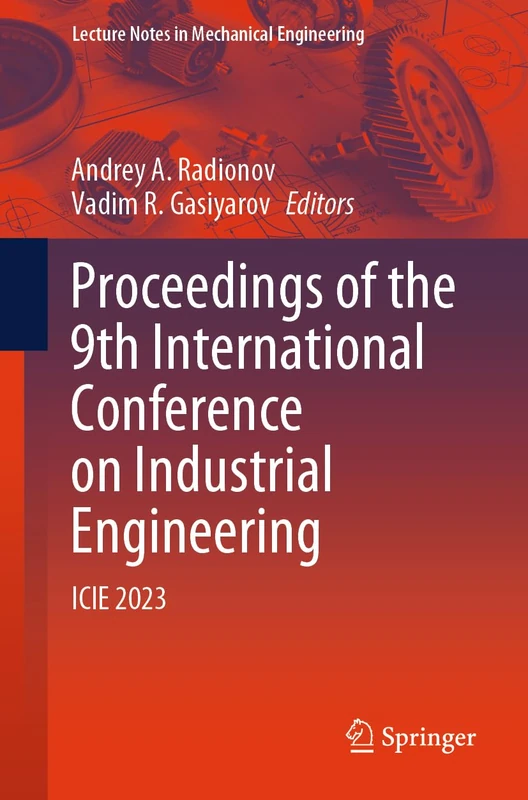 Proceedings of the 9th International Conference on Industrial Engineering: ICIE 2023 (Lecture Notes in Mechanical Engineering)