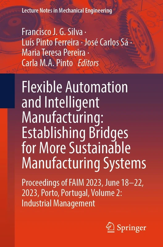 Flexible Automation and Intelligent Manufacturing: Establishing Bridges for More Sustainable Manufacturing Systems: Proceedings of FAIM 2023, June ... ... Portugal, Volume 2: Industrial Management