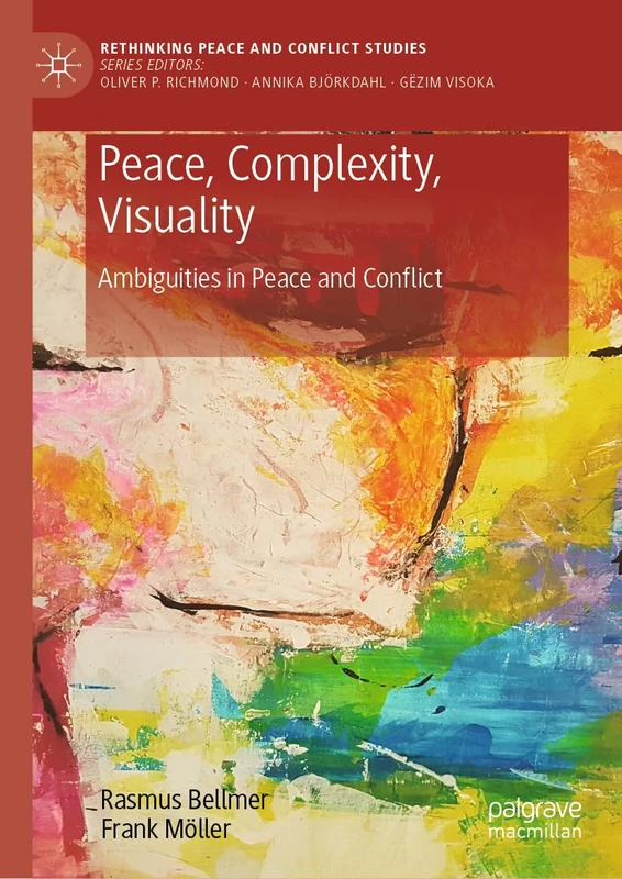 Peace, Complexity, Visuality: Ambiguities in Peace and Conflict (Rethinking Peace and Conflict Studies)