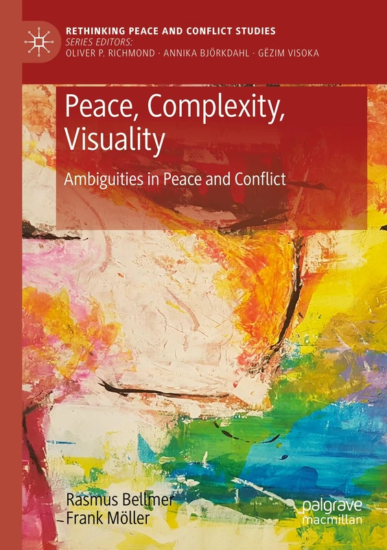 Peace, Complexity, Visuality: Ambiguities in Peace and Conflict (Rethinking Peace and Conflict Studies)