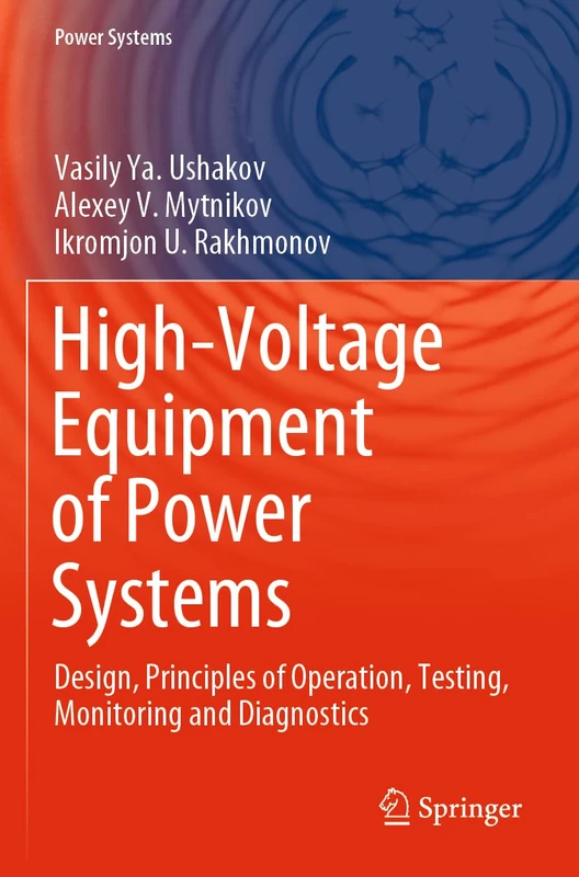 High-Voltage Equipment of Power Systems: Design, Principles of Operation, Testing, Monitoring and Diagnostics