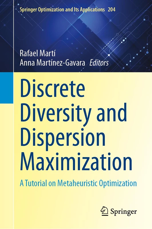Discrete Diversity and Dispersion Maximization: A Tutorial on Metaheuristic Optimization: 204 (Springer Optimization and Its Applications, 204)