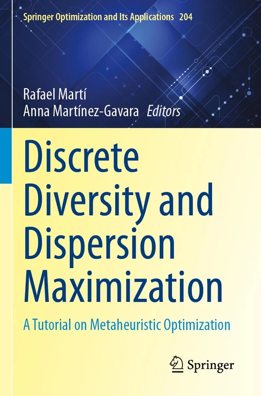 Discrete Diversity and Dispersion Maximization: A Tutorial on Metaheuristic Optimization: 204 (Springer Optimization and Its Applications, 204)