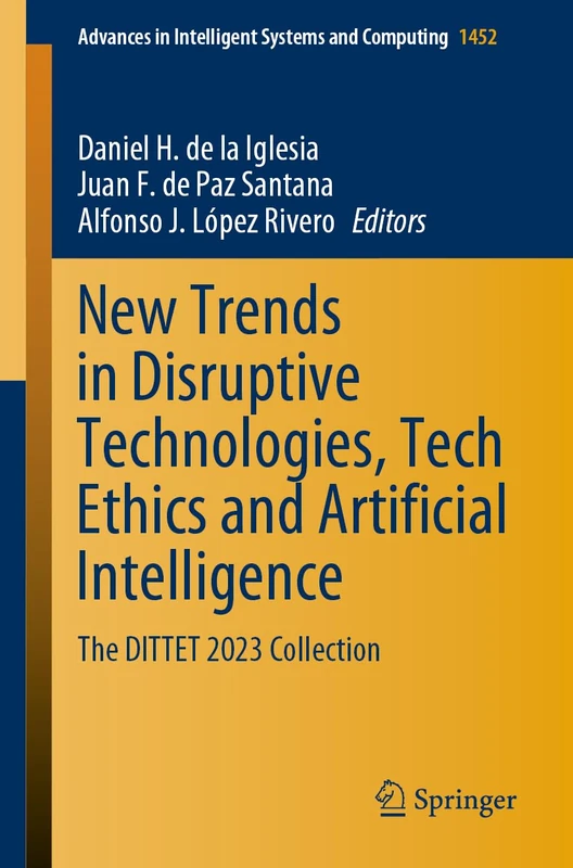 New Trends in Disruptive Technologies, Tech Ethics and Artificial Intelligence: The DITTET 2023 Collection: 1452 (Advances in Intelligent Systems and Computing, 1452)