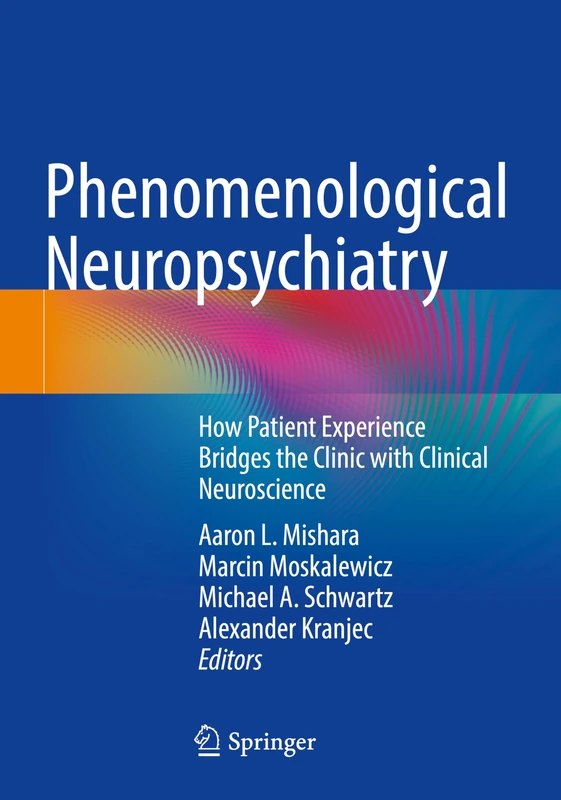 Phenomenological Neuropsychiatry: How Patient Experience Bridges the Clinic with Clinical Neuroscience