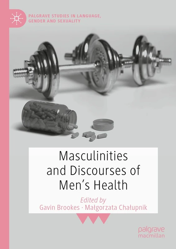 Masculinities and Discourses of Men's Health (Palgrave Studies in Language, Gender and Sexuality)