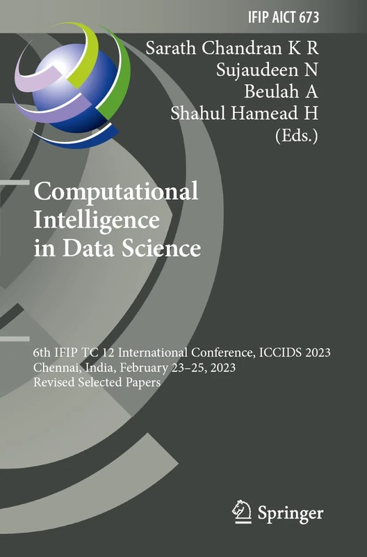 Computational Intelligence in Data Science: 6th IFIP TC 12 International Conference, ICCIDS 2023, Chennai, India, February 23–25, 2023, Revised ... and Communication Technology, 673)