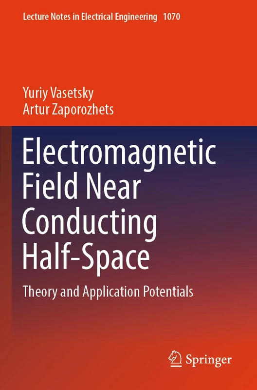 Electromagnetic Field Near Conducting Half-Space: Theory and Application Potentials: 1070 (Lecture Notes in Electrical Engineering, 1070)