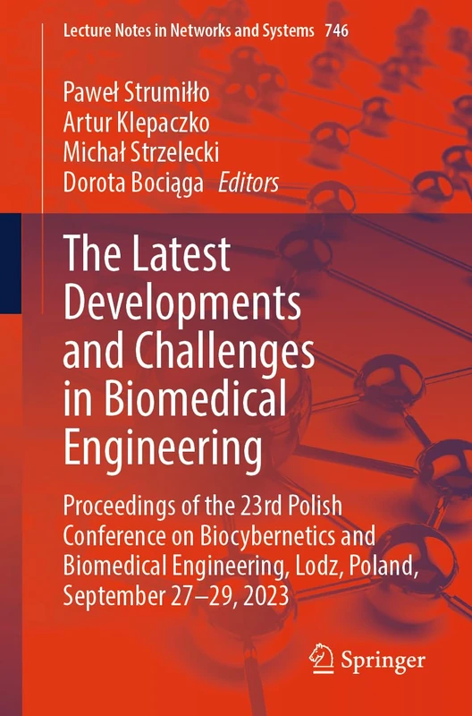 The Latest Developments and Challenges in Biomedical Engineering: Proceedings of the 23rd Polish Conference on Biocybernetics and Biomedical ... (Lecture Notes in Networks and Systems, 746)