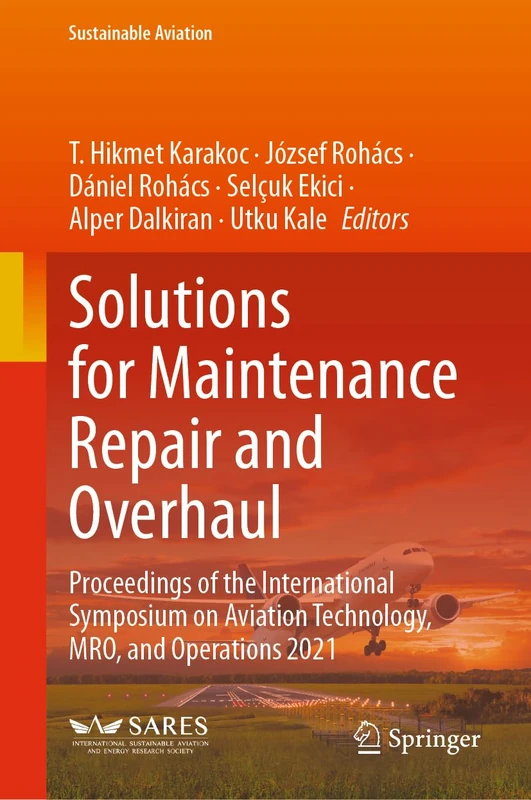 Solutions for Maintenance Repair and Overhaul: Proceedings of the International Symposium on Aviation Technology, MRO, and Operations 2021 (Sustainable Aviation)