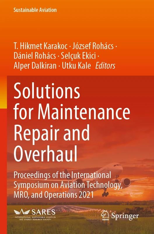 Solutions for Maintenance Repair and Overhaul: Proceedings of the International Symposium on Aviation Technology, MRO, and Operations 2021 (Sustainable Aviation)