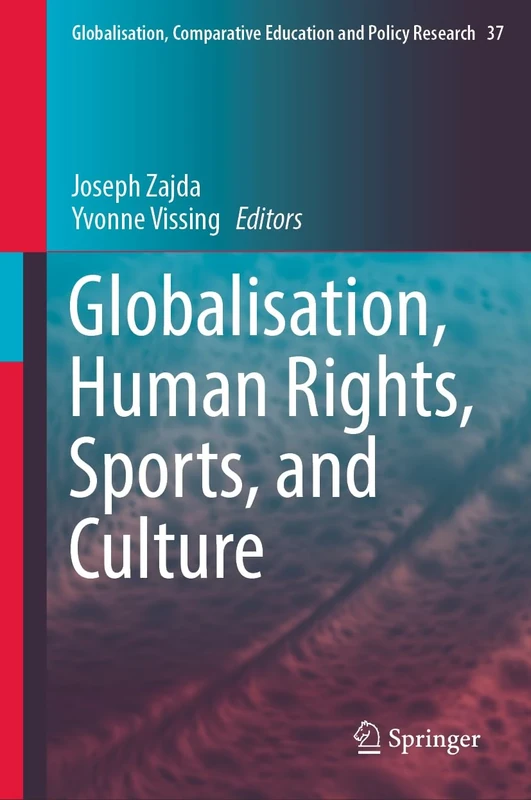 Globalisation, Human Rights, Sports, and Culture: 37 (Globalisation, Comparative Education and Policy Research, 37)