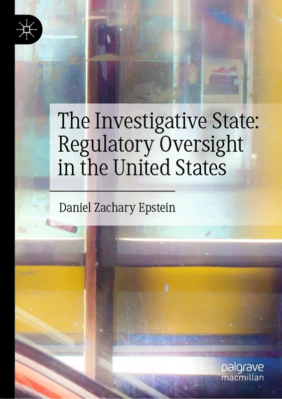 The Investigative State: Regulatory Oversight in the United States - Image 1