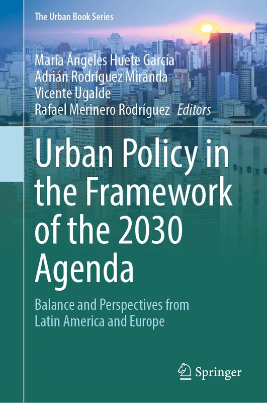 Urban Policy in the Framework of the 2030 Agenda: Balance and Perspectives from Latin America and Europe (The Urban Book Series)