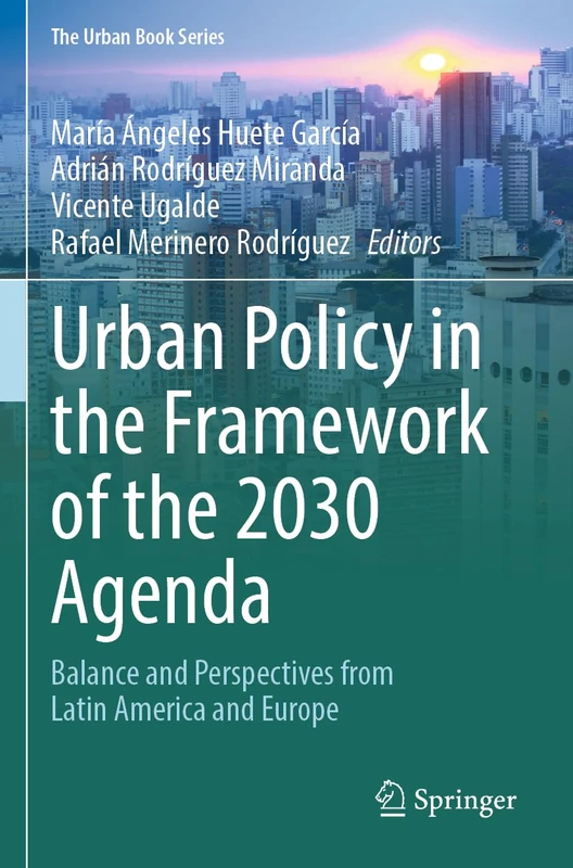 Urban Policy in the Framework of the 2030 Agenda: Balance and Perspectives from Latin America and Europe (The Urban Book Series)