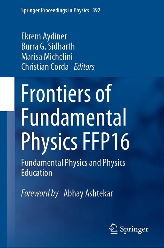 Frontiers of Fundamental Physics FFP16: Fundamental Physics and Physics Education: 392 (Springer Proceedings in Physics, 392)
