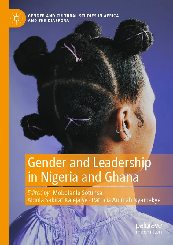 Gender and Leadership in Nigeria and Ghana (Gender and Cultural Studies in Africa and the Diaspora)