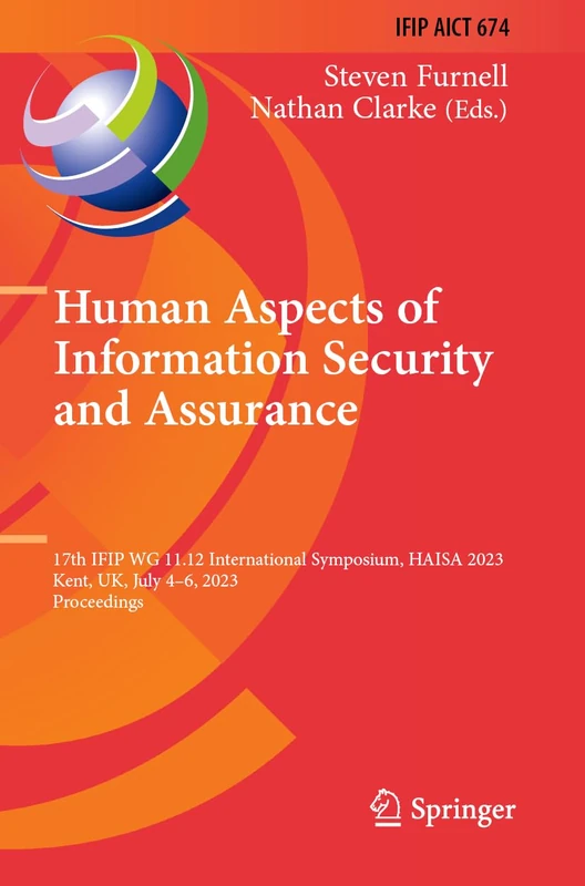 Human Aspects of Information Security and Assurance: 17th IFIP WG 11.12 International Symposium, HAISA 2023, Kent, UK, July 4–6, 2023, Proceedings: ... and Communication Technology, 674)