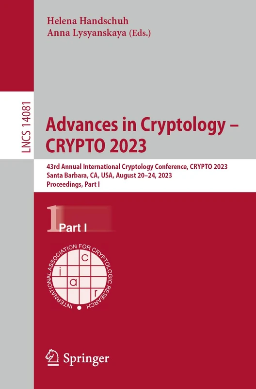 Advances in Cryptology – CRYPTO 2023: 43rd Annual International Cryptology Conference, CRYPTO 2023, Santa Barbara, CA, USA, August 20–24, 2023, ... (Lecture Notes in Computer Science, 14081)