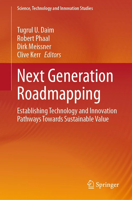 Next Generation Roadmapping: Establishing Technology and Innovation Pathways Towards Sustainable Value (Science, Technology and Innovation Studies)