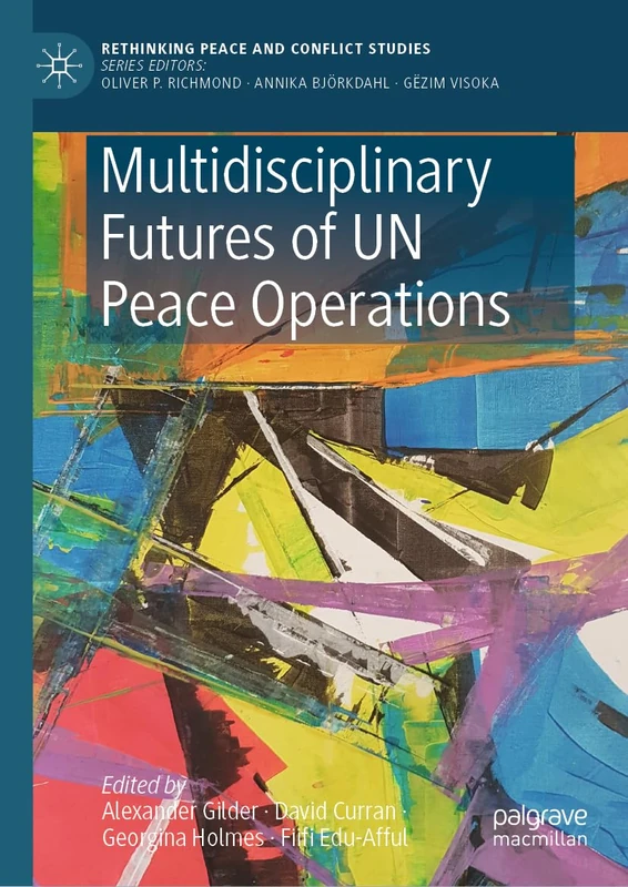 Multidisciplinary Futures of UN Peace Operations (Rethinking Peace and Conflict Studies)