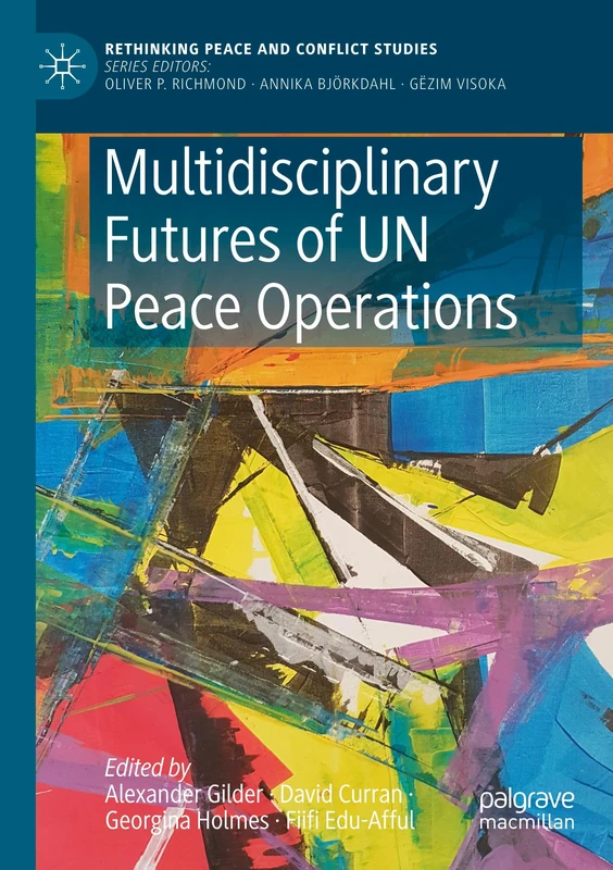 Multidisciplinary Futures of UN Peace Operations (Rethinking Peace and Conflict Studies)