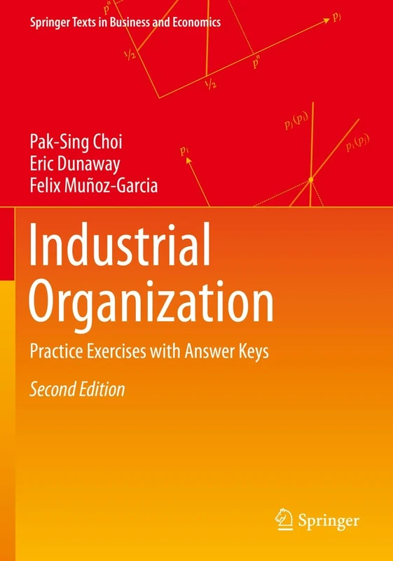 Industrial Organization: Practice Exercises with Answer Keys (Springer Texts in Business and Economics)