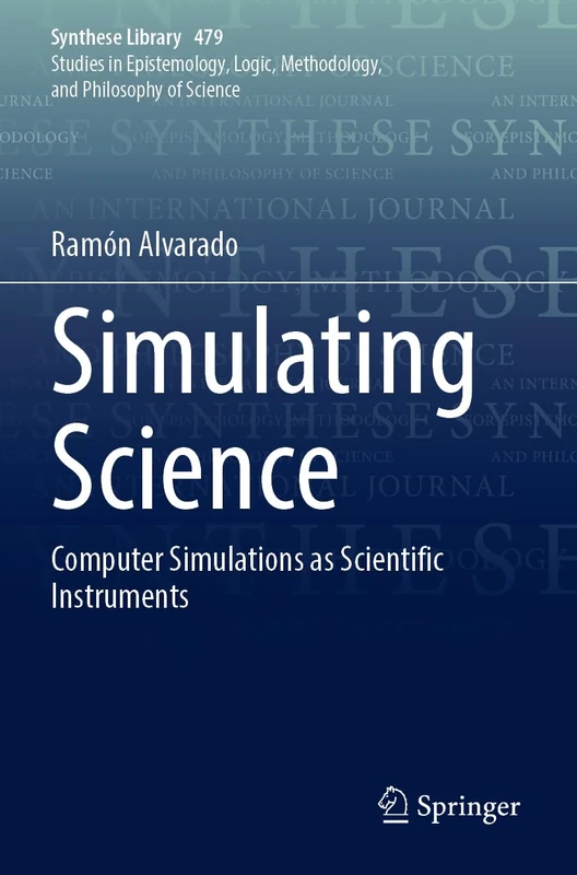 Simulating Science: Computer Simulations as Scientific Instruments: 479 (Synthese Library, 479)