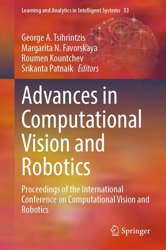 Advances in Computational Vision and Robotics: Proceedings of the International Conference on Computational Vision and Robotics: 33 (Learning and Analytics in Intelligent Systems, 33)
