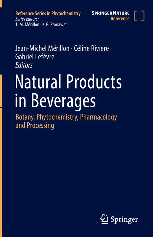 Natural Products in Beverages: Botany, Phytochemistry, Pharmacology and Processing (Reference Series in Phytochemistry)