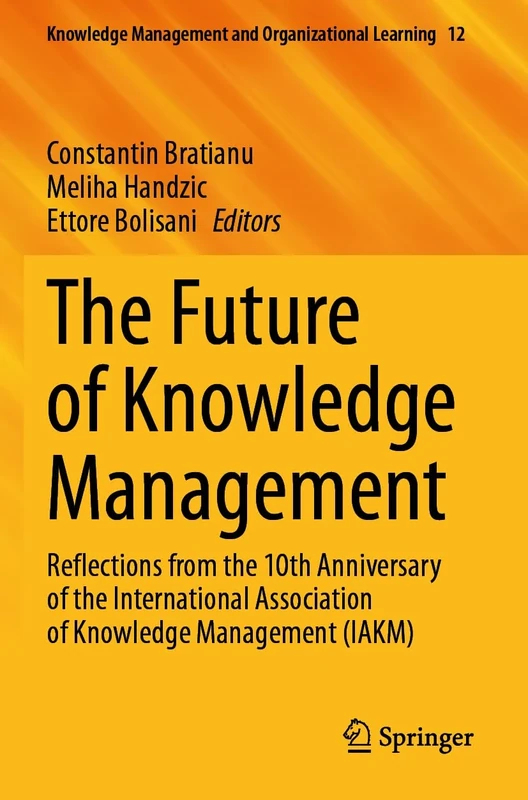 The Future of Knowledge Management: Reflections from the 10th Anniversary of the International Association of Knowledge Management (IAKM): 12 (Knowledge Management and Organizational Learning, 12) - Image 1