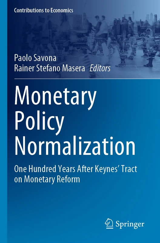 Monetary Policy Normalization: One Hundred Years After Keynes' Tract on Monetary Reform (Contributions to Economics)