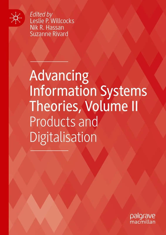 Advancing Information Systems Theories, Volume II: Products and Digitalisation (Technology, Work and Globalization)
