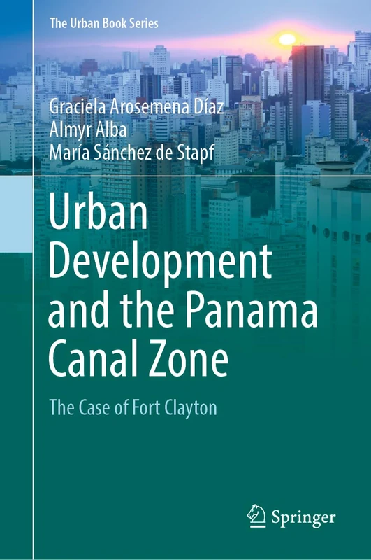 Urban Development and the Panama Canal Zone: The Case of Fort Clayton (The Urban Book Series) - Image 1