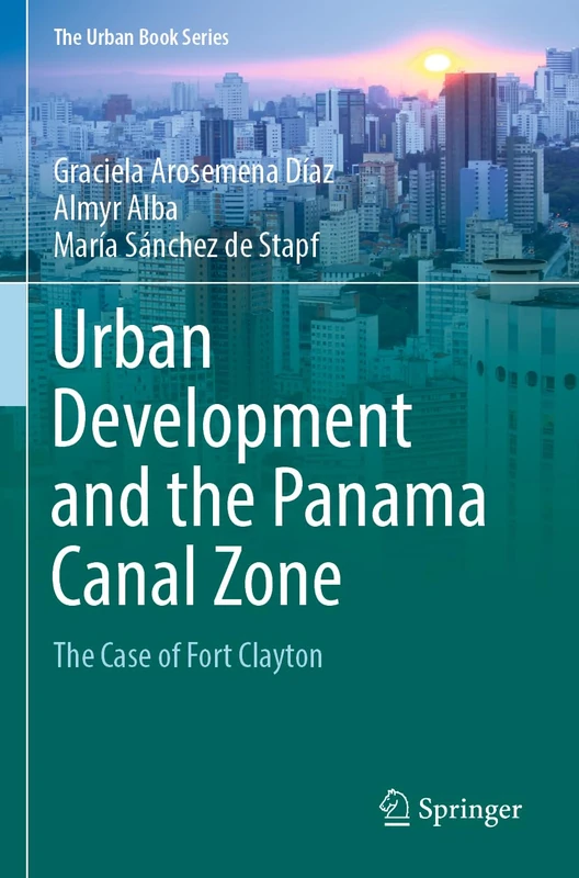 Urban Development and the Panama Canal Zone: The Case of Fort Clayton (The Urban Book Series) - Image 1