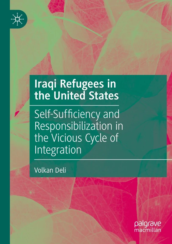 Iraqi Refugees in the United States: Self-Sufficiency and Responsibilization in the Vicious Cycle of Integration