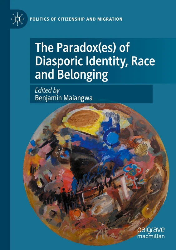 The Paradox(es) of Diasporic Identity, Race and Belonging (Politics of Citizenship and Migration)