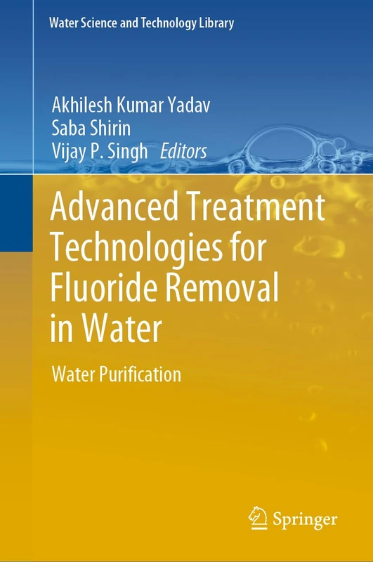 Advanced Treatment Technologies for Fluoride Removal in Water: Water Purification: 125 (Water Science and Technology Library, 125)